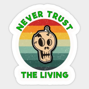 Vintage Never trust the living Green Sticker